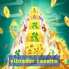 vibrador caseiro